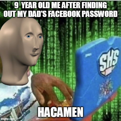 I found out facebook pw | 9  YEAR OLD ME AFTER FINDING OUT MY DAD'S FACEBOOK PASSWORD; HACAMEN | image tagged in ryan beckford | made w/ Imgflip meme maker