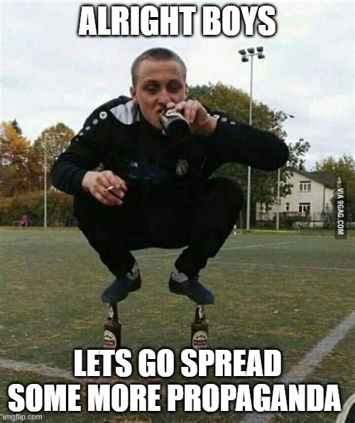 do it. | ALRIGHT BOYS; LETS GO SPREAD SOME MORE PROPAGANDA | made w/ Imgflip meme maker