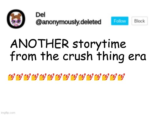 Del Announcement | ANOTHER storytime from the crush thing era; 💅💅💅💅💅💅💅💅💅💅💅💅💅💅💅 | image tagged in del announcement,storytime | made w/ Imgflip meme maker