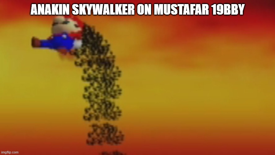 Mustafar Mario | ANAKIN SKYWALKER ON MUSTAFAR 19BBY | image tagged in anakin skywalker,mario,burning,star wars,darth vader | made w/ Imgflip meme maker