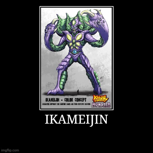 Ikameijin | image tagged in demotivationals,colossal kaiju combat | made w/ Imgflip demotivational maker