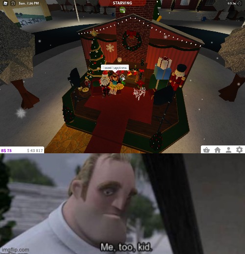 Santa may be able to give him dat | image tagged in me too kid | made w/ Imgflip meme maker