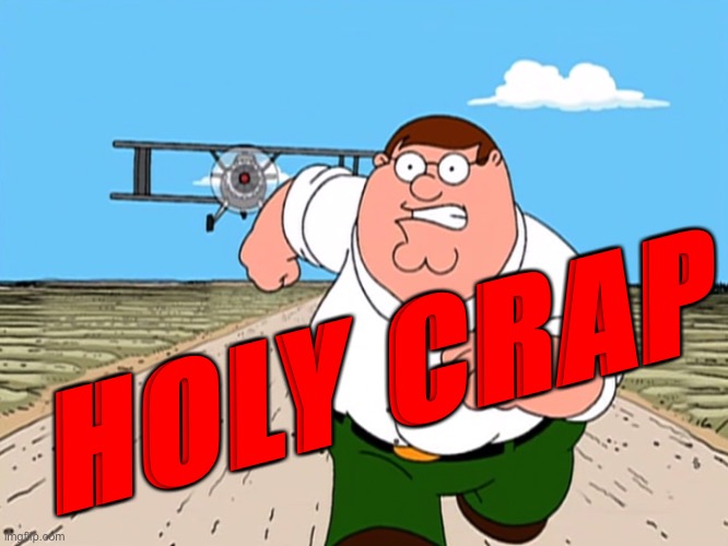 Peter Griffin running away | HOLY CRAP | image tagged in peter griffin running away | made w/ Imgflip meme maker