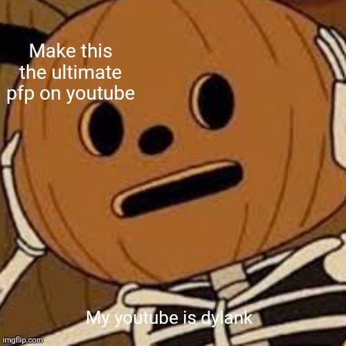 Make this your YT pfp | Make this the ultimate pfp on youtube; My youtube is dylank | image tagged in pumpkin,skeleton,youtube | made w/ Imgflip meme maker