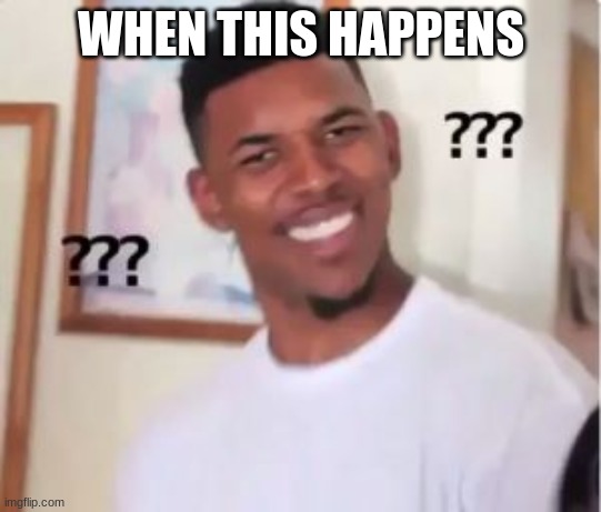 Nick Young | WHEN THIS HAPPENS | image tagged in nick young | made w/ Imgflip meme maker