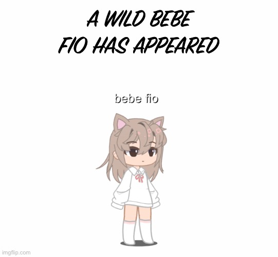 A WILD BEBE FIO HAS APPEARED | made w/ Imgflip meme maker
