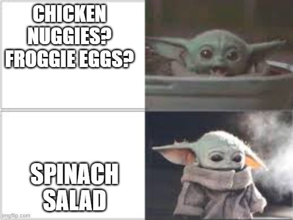 Drake (Baby Yoda Edition) | CHICKEN NUGGIES? FROGGIE EGGS? SPINACH SALAD | image tagged in drake baby yoda edition | made w/ Imgflip meme maker