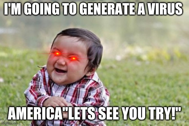 Evil Toddler | I'M GOING TO GENERATE A VIRUS; AMERICA"LETS SEE YOU TRY!" | image tagged in memes,evil toddler | made w/ Imgflip meme maker