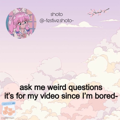 shotos 8th template | ask me weird questions
it’s for my video since I’m bored- | image tagged in shotos 8th template | made w/ Imgflip meme maker