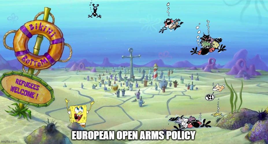 Welcome To Europe | EUROPEAN OPEN ARMS POLICY | image tagged in immigration,refugees,open arms policy | made w/ Imgflip meme maker