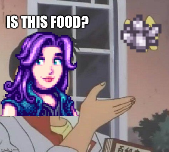I'm Crying | IS THIS FOOD? | image tagged in stardew valley,memes,gaming,funny | made w/ Imgflip meme maker