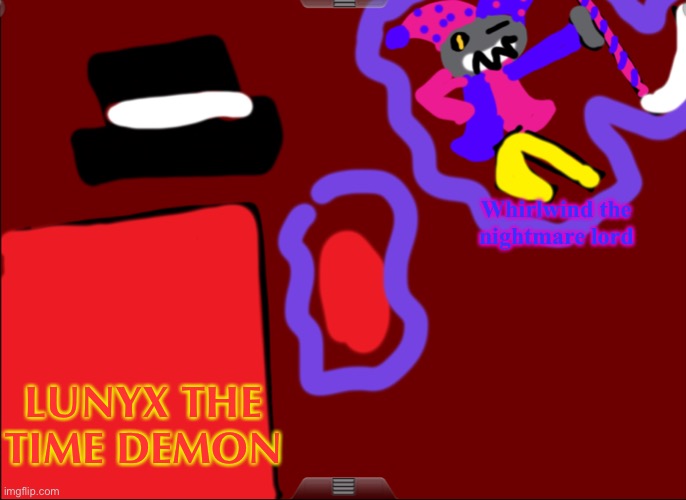 Who is gonna win? | Whirlwind the nightmare lord; LUNYX THE TIME DEMON | made w/ Imgflip meme maker