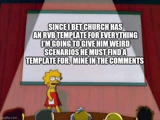 This could be  t r e n d | SINCE I BET CHURCH HAS AN RVB TEMPLATE FOR EVERYTHING I'M GOING TO GIVE HIM WEIRD SCENARIOS HE MUST FIND A TEMPLATE FOR.  MINE IN THE COMMENTS | image tagged in lisa simpson speech | made w/ Imgflip meme maker