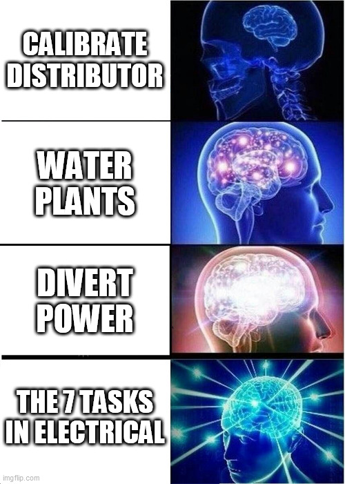 Expanding Brain Meme | CALIBRATE DISTRIBUTOR; WATER PLANTS; DIVERT POWER; THE 7 TASKS IN ELECTRICAL | image tagged in memes,expanding brain | made w/ Imgflip meme maker