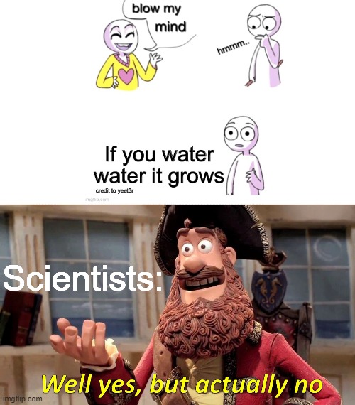 Meme Crossover | credit to yeet3r; Scientists: | image tagged in memes,well yes but actually no,blow my mind | made w/ Imgflip meme maker