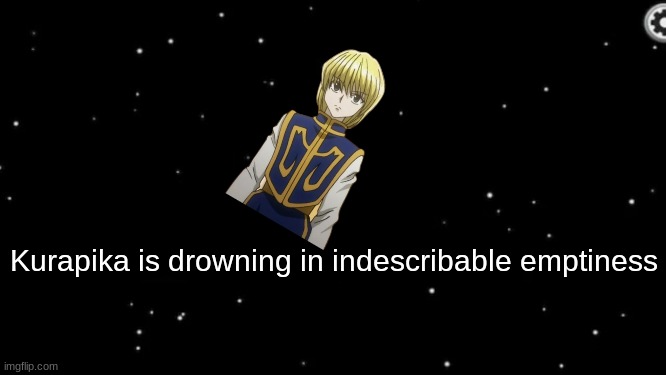 :D | Kurapika is drowning in indescribable emptiness | image tagged in hxh,kurapika,is,drowning | made w/ Imgflip meme maker