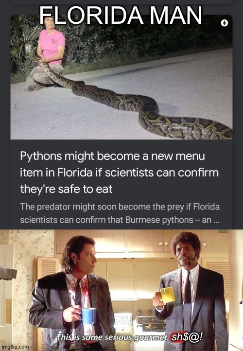 Why would anyone want to eat that? | FLORIDA MAN; sh$@! | image tagged in this is some serious gourmet shit,florida,memes | made w/ Imgflip meme maker