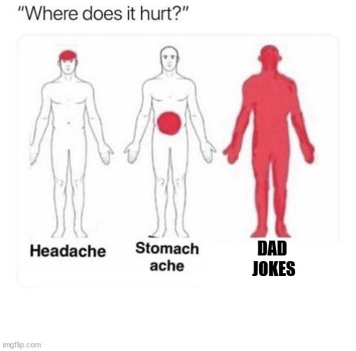 Where does it hurt | DAD 
JOKES | image tagged in where does it hurt | made w/ Imgflip meme maker