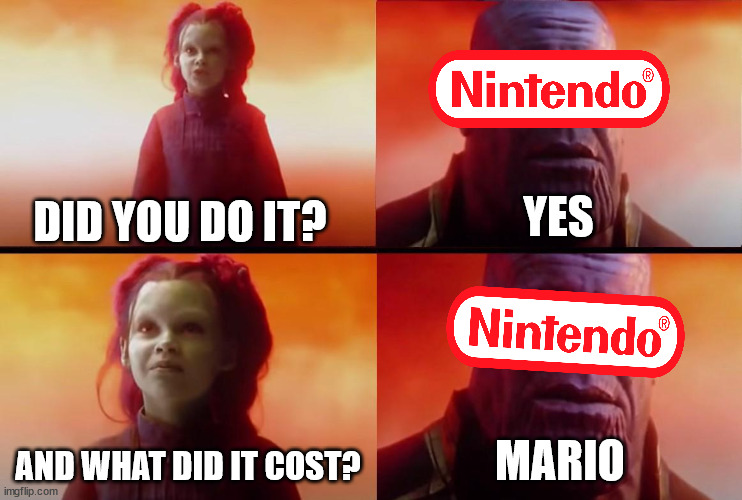 Nintendo in March 31, 2021 | YES; DID YOU DO IT? AND WHAT DID IT COST? MARIO | image tagged in memes,funny,mario,nintendo,2021,thanos | made w/ Imgflip meme maker