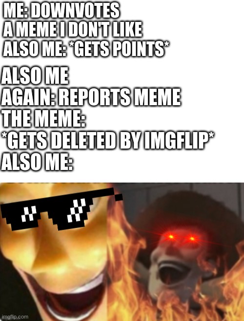 lol | ALSO ME AGAIN: REPORTS MEME
THE MEME: *GETS DELETED BY IMGFLIP*
ALSO ME:; ME: DOWNVOTES A MEME I DON'T LIKE

ALSO ME: *GETS POINTS* | image tagged in blank white template,evil woody | made w/ Imgflip meme maker