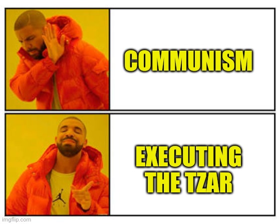 No - Yes | COMMUNISM EXECUTING THE TZAR | image tagged in no - yes | made w/ Imgflip meme maker