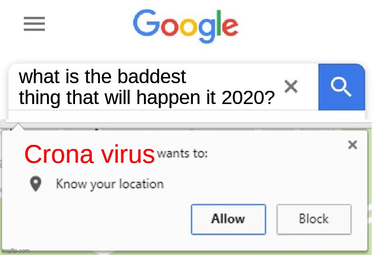 Wants to know your location | what is the baddest thing that will happen it 2020? Crona virus | image tagged in wants to know your location | made w/ Imgflip meme maker