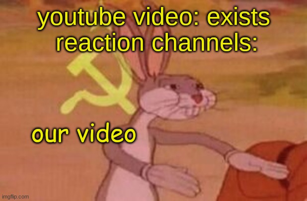 damn this is kinda true | youtube video: exists
 reaction channels:; our video | image tagged in our | made w/ Imgflip meme maker