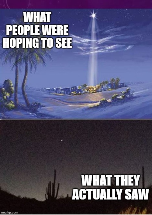 Christmas (Reality) Star | WHAT PEOPLE WERE HOPING TO SEE; WHAT THEY ACTUALLY SAW | image tagged in christmas star,astronomy | made w/ Imgflip meme maker