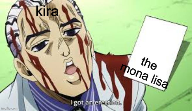 and thats a fact | kira; the mona lisa | image tagged in jojo i got an erection | made w/ Imgflip meme maker