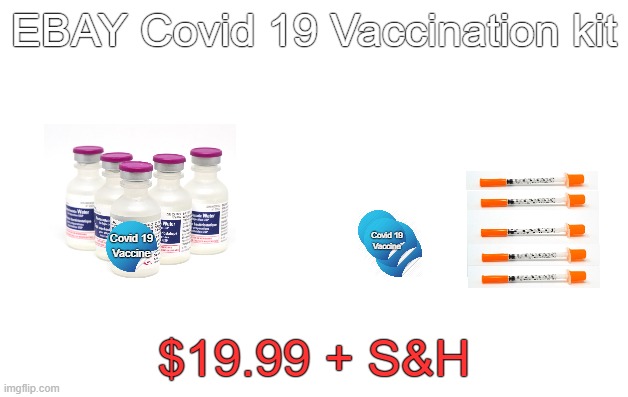 Covid 19 kit. | EBAY Covid 19 Vaccination kit; Covid 19
Vaccine; Covid 19
Vaccine; $19.99 + S&H | image tagged in blank jpg,covid | made w/ Imgflip meme maker