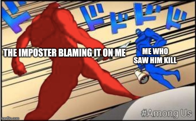 New template | ME WHO SAW HIM KILL; THE IMPOSTER BLAMING IT ON ME | image tagged in among us jojo,among us | made w/ Imgflip meme maker