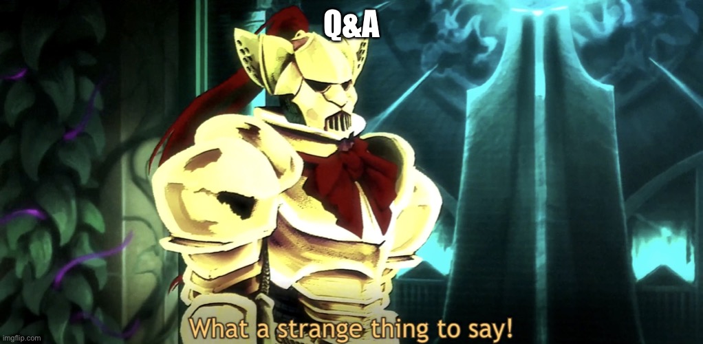 What a strange thing to say! | Q&A | image tagged in what a strange thing to say | made w/ Imgflip meme maker