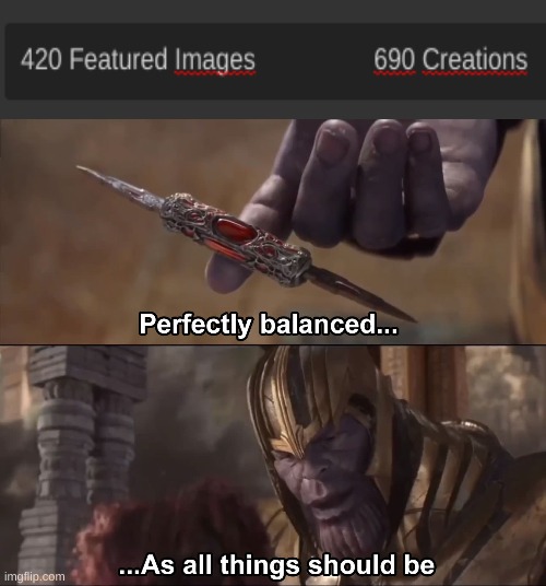 Thanos perfectly balanced as all things should be | image tagged in thanos perfectly balanced as all things should be | made w/ Imgflip meme maker