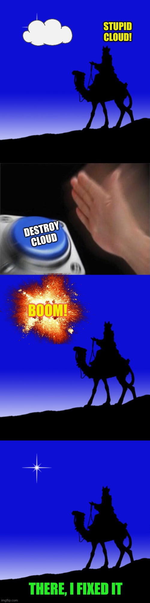 STUPID CLOUD! THERE, I FIXED IT BOOM! DESTROY CLOUD | image tagged in memes,blank nut button | made w/ Imgflip meme maker