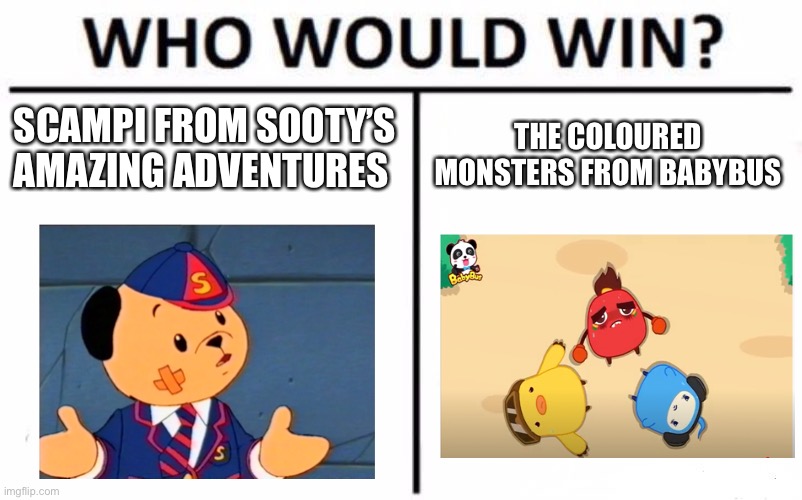 Who would win? Round 1 | SCAMPI FROM SOOTY’S AMAZING ADVENTURES; THE COLOURED MONSTERS FROM BABYBUS | image tagged in memes,who would win | made w/ Imgflip meme maker