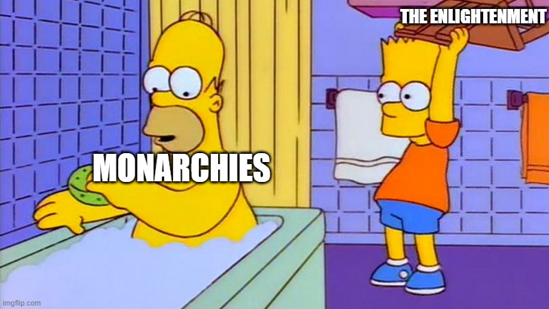 bart hitting homer with a chair |  THE ENLIGHTENMENT; MONARCHIES | image tagged in bart hitting homer with a chair | made w/ Imgflip meme maker