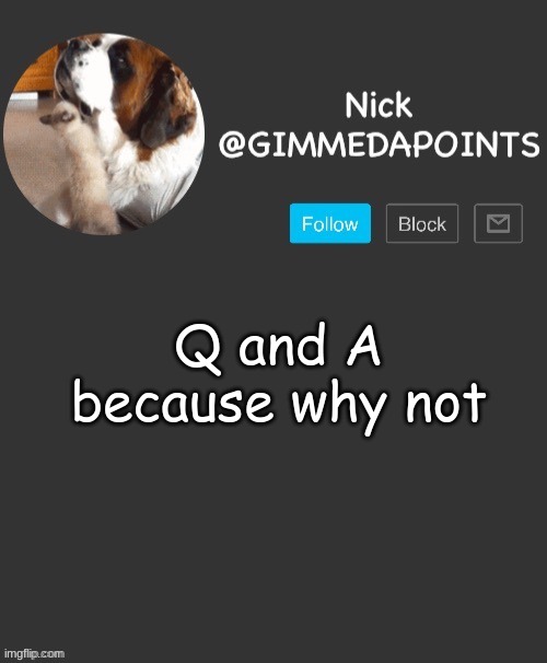 REEE | Q and A because why not | image tagged in nick's announcement | made w/ Imgflip meme maker