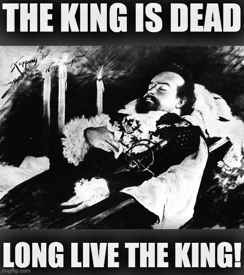 THE KING IS DEAD LONG LIVE THE KING! | made w/ Imgflip meme maker