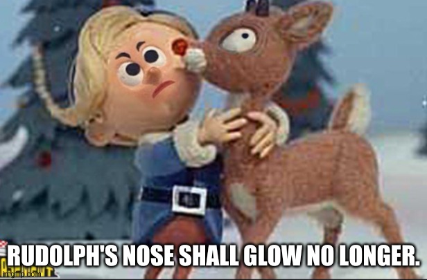 Hermey is tired of Rudolph | RUDOLPH'S NOSE SHALL GLOW NO LONGER. | image tagged in haha,christmas | made w/ Imgflip meme maker