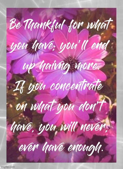 Be Thankful for what you have you'll end up having more | image tagged in namaste | made w/ Imgflip meme maker