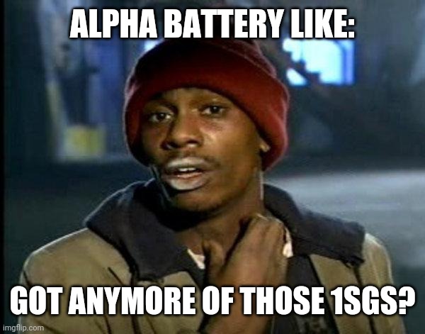 dave chappelle | ALPHA BATTERY LIKE:; GOT ANYMORE OF THOSE 1SGS? | image tagged in dave chappelle | made w/ Imgflip meme maker