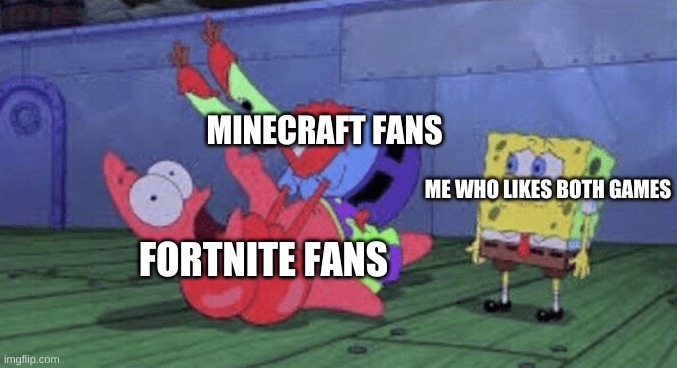 like bruh just chill with the mc and fort wars | MINECRAFT FANS; ME WHO LIKES BOTH GAMES; FORTNITE FANS | image tagged in mr krabs choking patrick | made w/ Imgflip meme maker