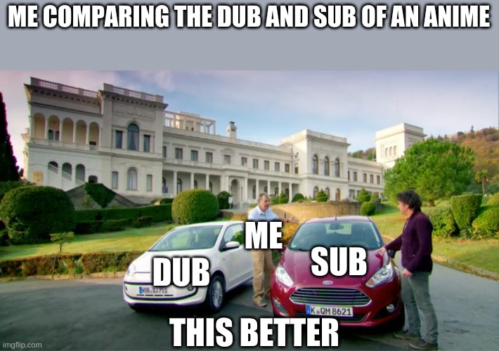watching the SAO dub and ngl sub is better | ME COMPARING THE DUB AND SUB OF AN ANIME; ME; DUB; SUB; THIS BETTER | image tagged in this is fantastic but i like this better,anime | made w/ Imgflip meme maker