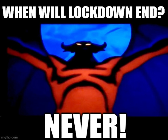 When will lockdown end? v1 | WHEN WILL LOCKDOWN END? NEVER! | image tagged in fantasia bald mountain devil demon,scamdemic,lockdown,tyranny,government corruption,media lies | made w/ Imgflip meme maker