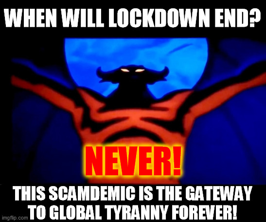 When will lockdown end? v2 | WHEN WILL LOCKDOWN END? NEVER! THIS SCAMDEMIC IS THE GATEWAY
TO GLOBAL TYRANNY FOREVER! | image tagged in fantasia bald mountain devil demon,scamdemic,lockdown,tyranny,government corruption,media lies | made w/ Imgflip meme maker