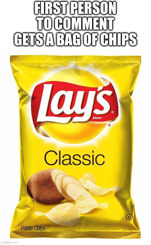 Big bag of chips | FIRST PERSON TO COMMENT GETS A BAG OF CHIPS | image tagged in lays chips | made w/ Imgflip meme maker