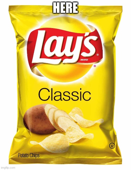 Lays chips  | HERE | image tagged in lays chips | made w/ Imgflip meme maker