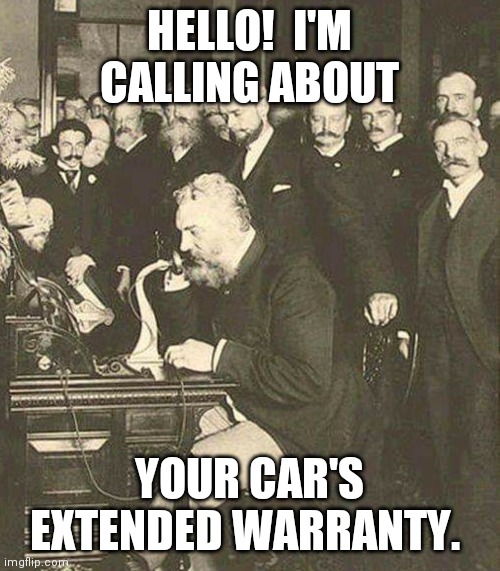 Extended Car Warranty | HELLO!  I'M CALLING ABOUT; YOUR CAR'S EXTENDED WARRANTY. | image tagged in telephone | made w/ Imgflip meme maker