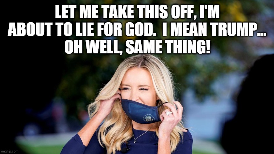 Lying For God Trump | LET ME TAKE THIS OFF, I'M ABOUT TO LIE FOR GOD.  I MEAN TRUMP...
OH WELL, SAME THING! | image tagged in kayleigh,trump,jesus,maga,christian | made w/ Imgflip meme maker