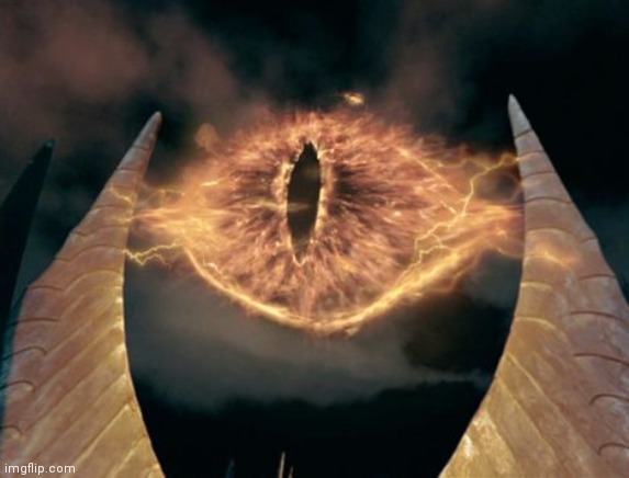 eye of sauron | image tagged in eye of sauron | made w/ Imgflip meme maker